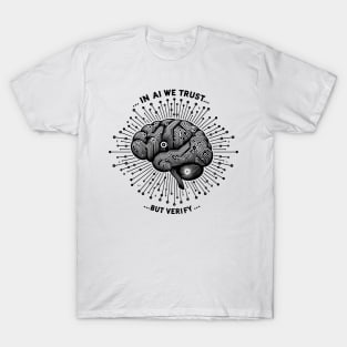 In AI We Trust... But Verify T-Shirt